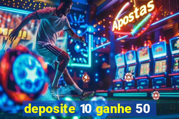 deposite 10 ganhe 50